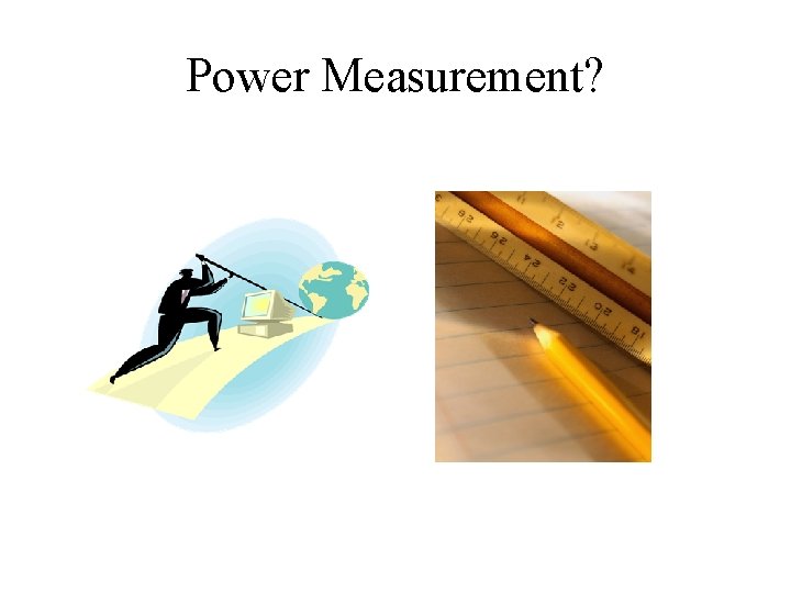 Power Measurement? 