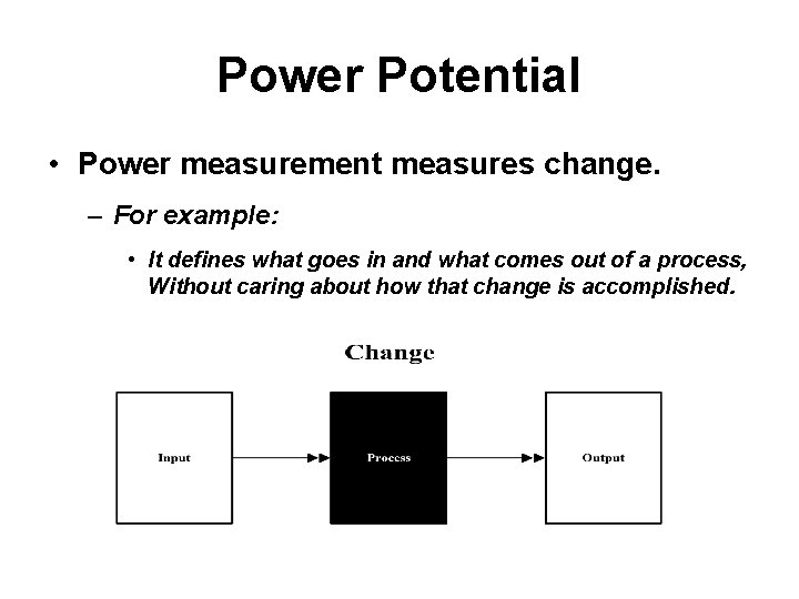 Power Potential • Power measurement measures change. – For example: • It defines what