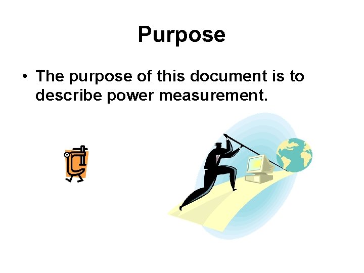 Purpose • The purpose of this document is to describe power measurement. 
