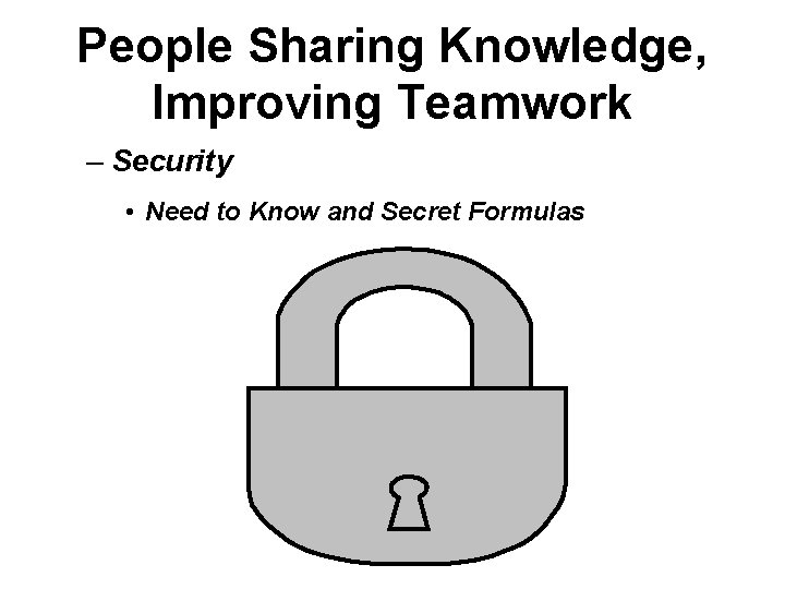 People Sharing Knowledge, Improving Teamwork – Security • Need to Know and Secret Formulas