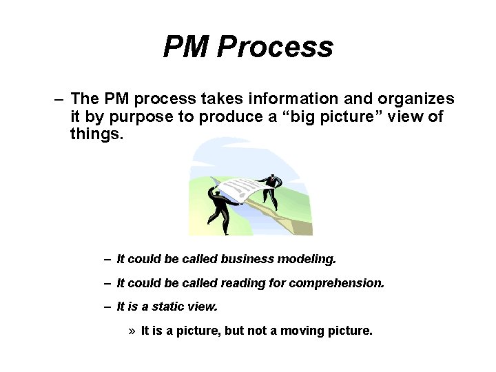 PM Process – The PM process takes information and organizes it by purpose to