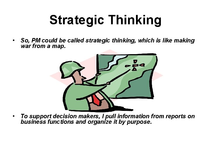 Strategic Thinking • So, PM could be called strategic thinking, which is like making