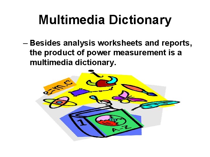 Multimedia Dictionary – Besides analysis worksheets and reports, the product of power measurement is