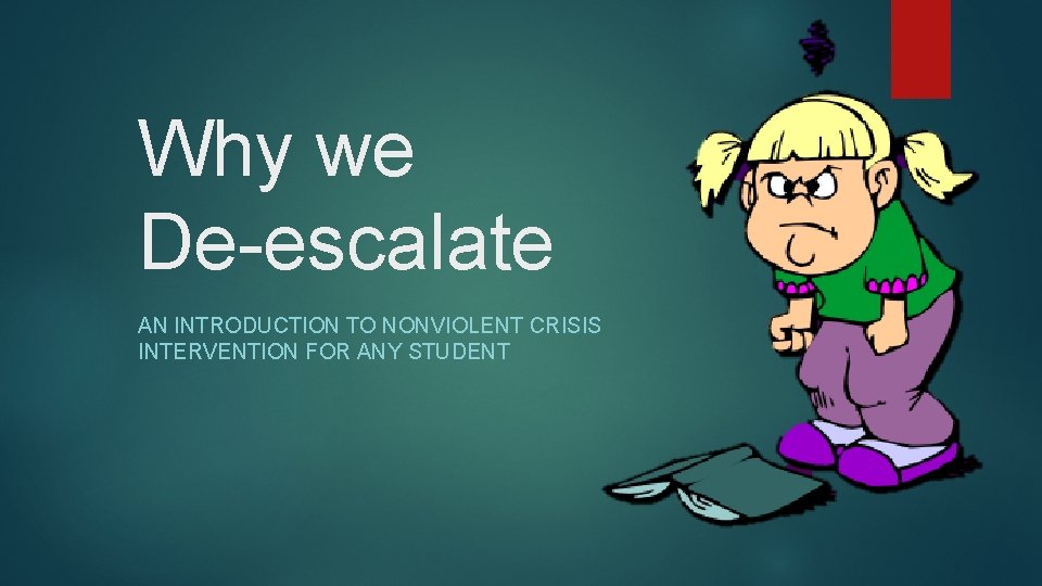 Why we De-escalate AN INTRODUCTION TO NONVIOLENT CRISIS INTERVENTION FOR ANY STUDENT 