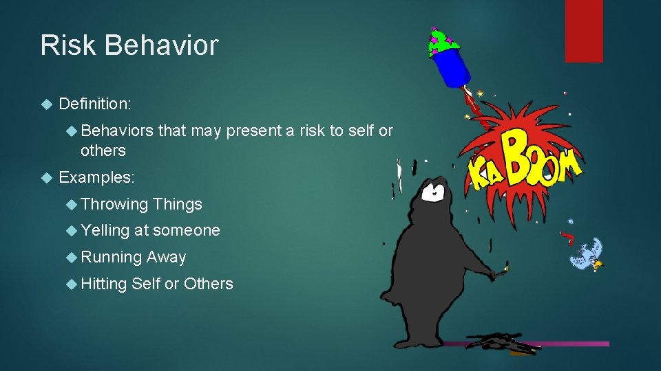 Risk Behavior Definition: Behaviors that may present a risk to self or others Examples: