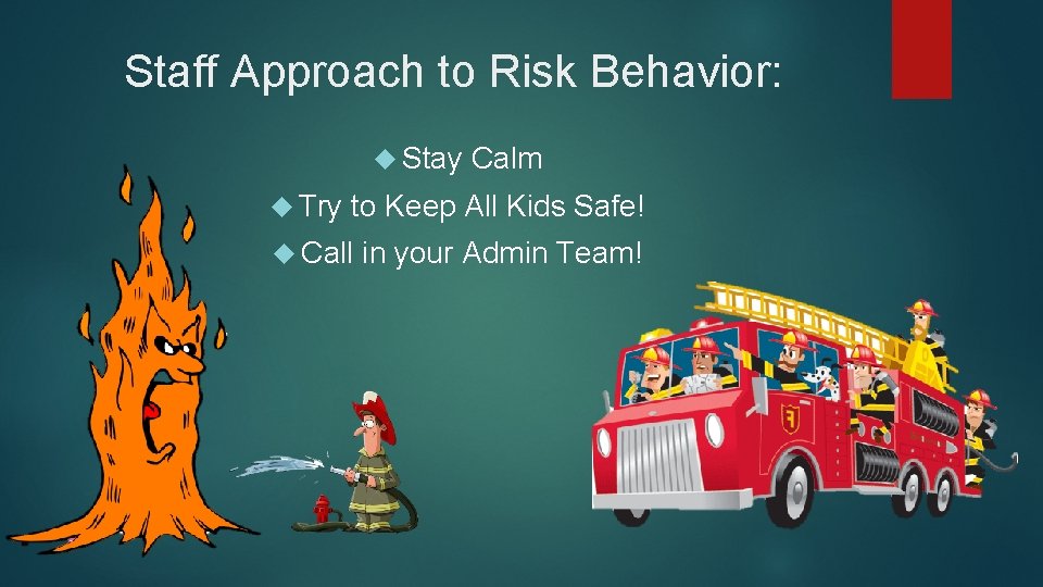 Staff Approach to Risk Behavior: Stay Try Calm to Keep All Kids Safe! Call