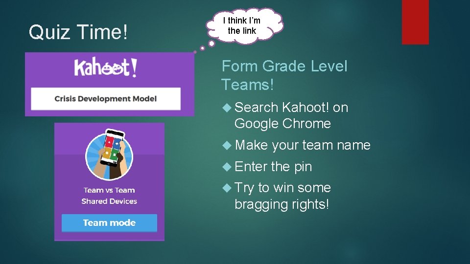 Quiz Time! I think I’m the link Form Grade Level Teams! Search Kahoot! on