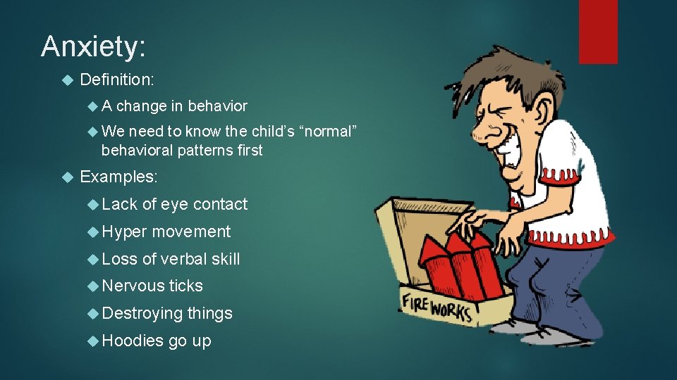 Anxiety: Definition: A change in behavior We need to know the child’s “normal” behavioral