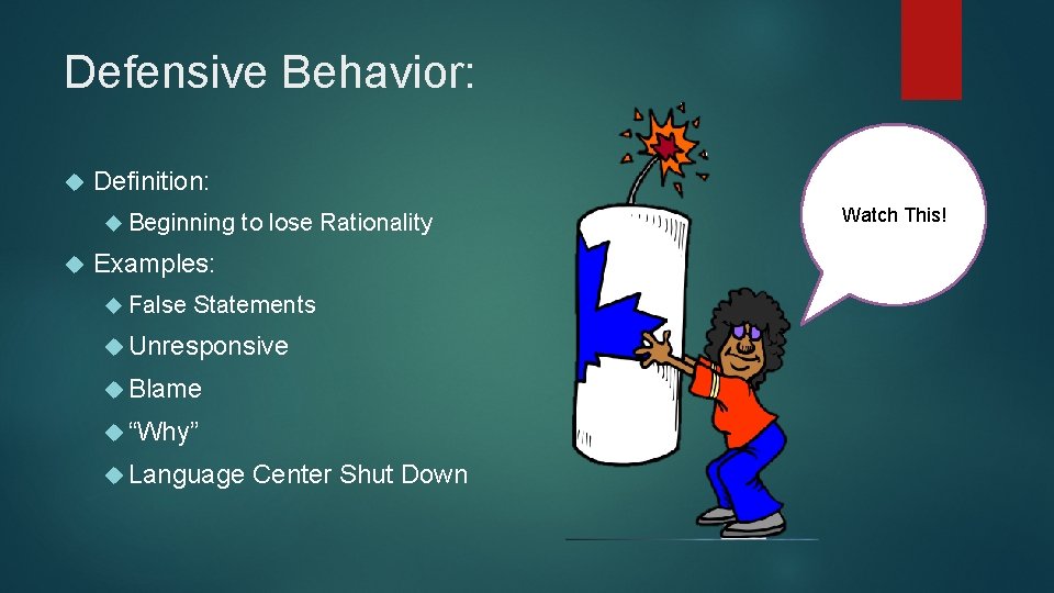 Defensive Behavior: Definition: Beginning to lose Rationality Examples: False Statements Unresponsive Blame “Why” Language