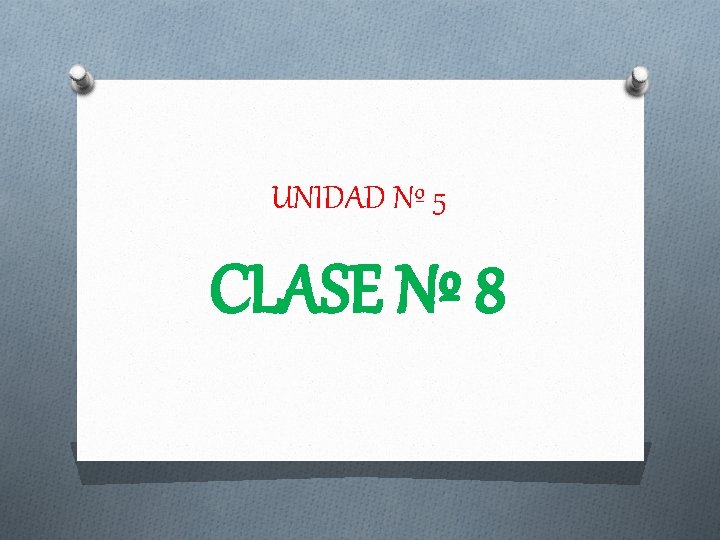 UNIDAD Nº 5 CLASE Nº 8 