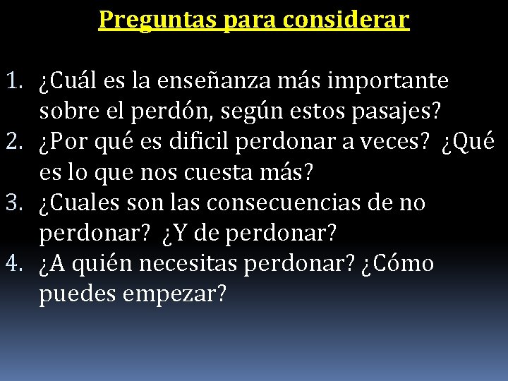 Preguntas para considerar 1. ¿Cuál es la enseñanza más importante sobre el perdón, según