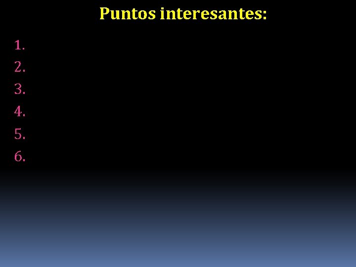 Puntos interesantes: 1. 2. 3. 4. 5. 6. 