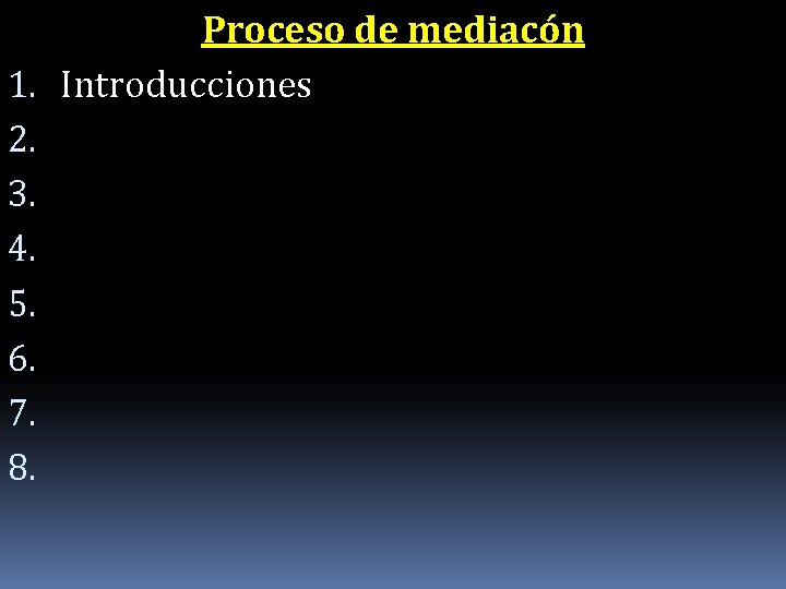 Proceso de mediacón 1. Introducciones 2. 3. 4. 5. 6. 7. 8. 
