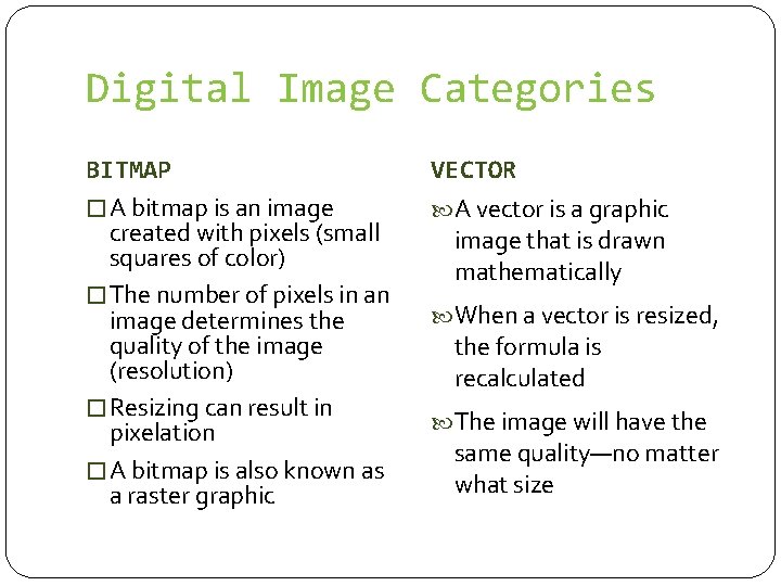 Digital Image Categories BITMAP � A bitmap is an image created with pixels (small