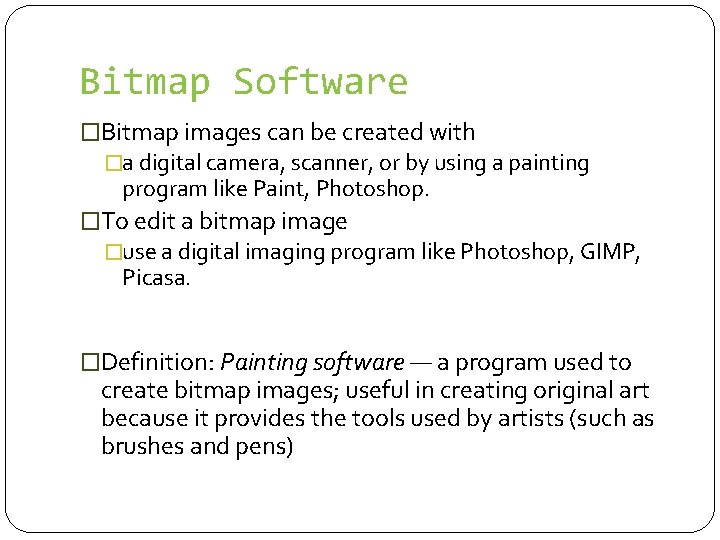 Bitmap Software �Bitmap images can be created with �a digital camera, scanner, or by