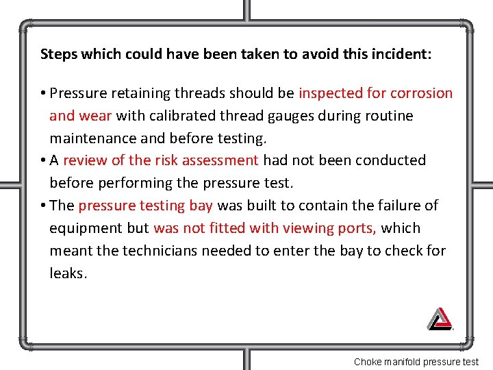 Steps which could have been taken to avoid this incident: • Pressure retaining threads