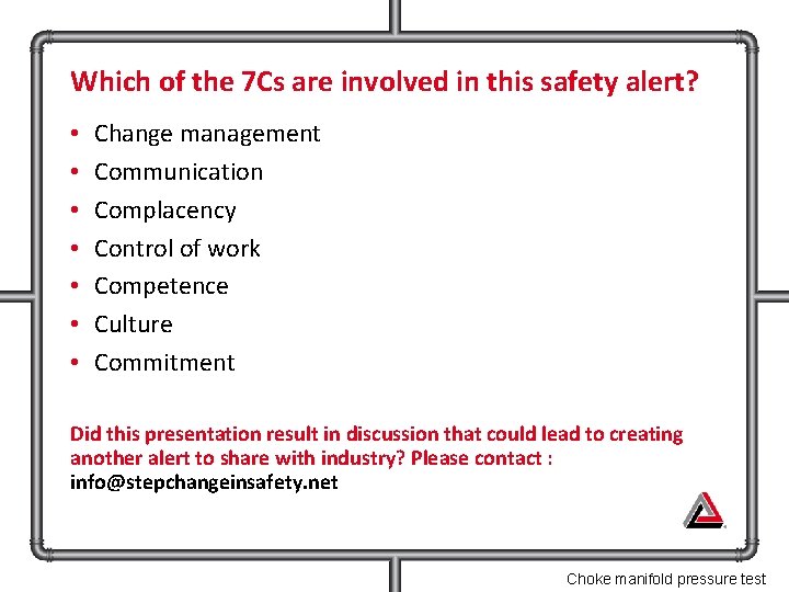 Which of the 7 Cs are involved in this safety alert? • • Change