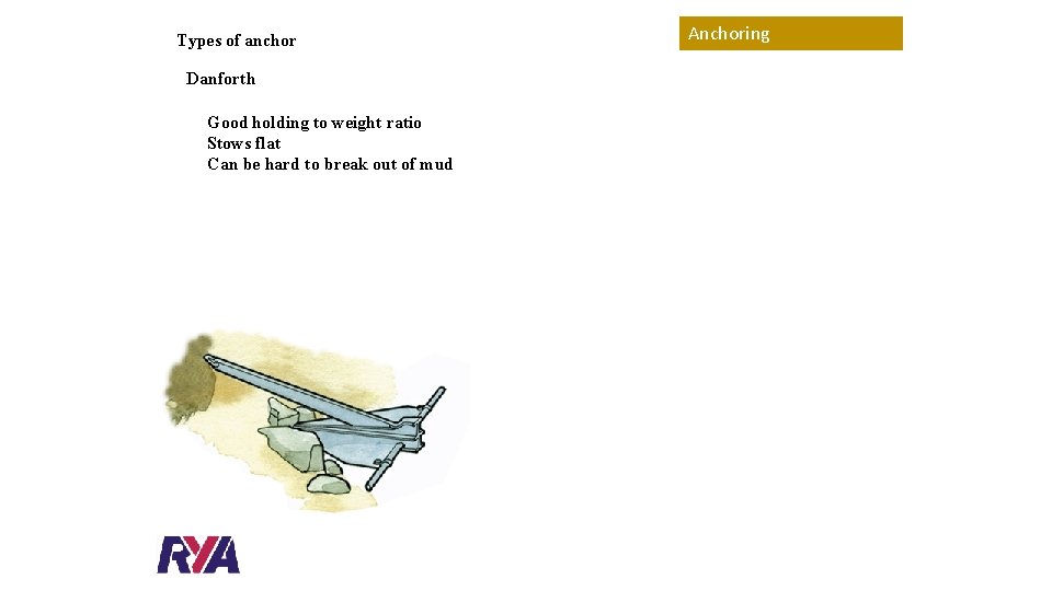Types of anchor Danforth Good holding to weight ratio Stows flat Can be hard