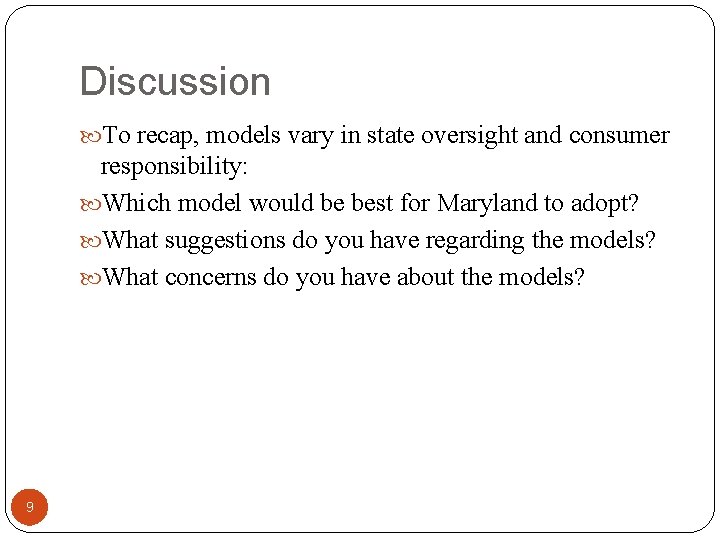 Discussion To recap, models vary in state oversight and consumer responsibility: Which model would