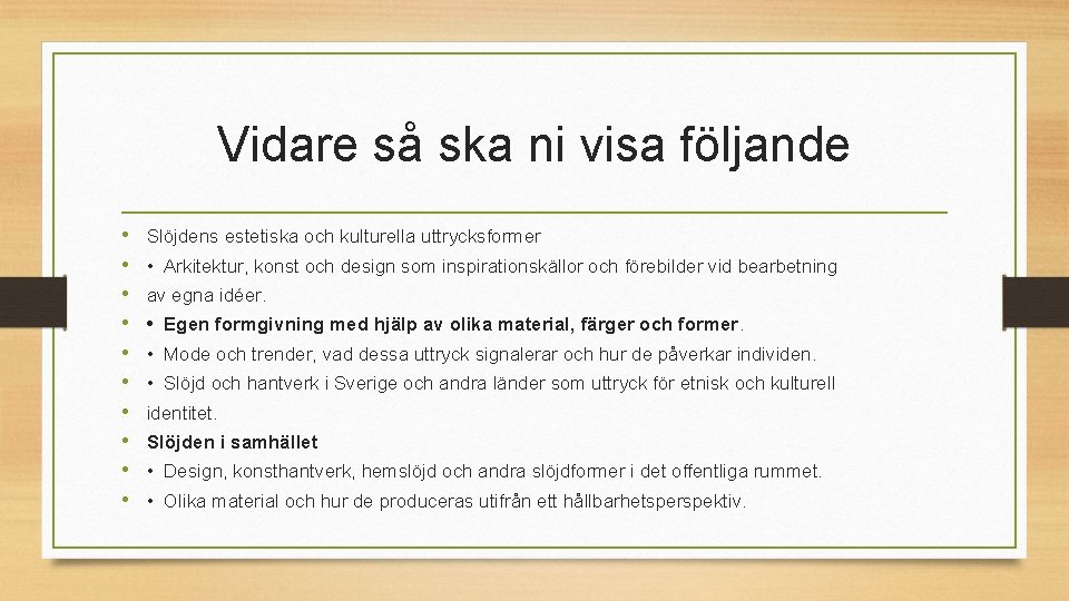 Vidare så ska ni visa följande • • • Slöjdens estetiska och kulturella uttrycksformer