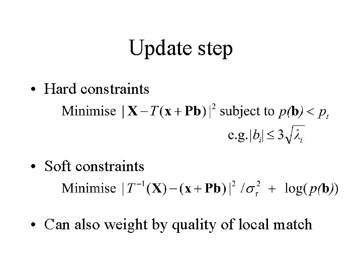 Update step • Hard constraints • Soft constraints • Can also weight by quality Update step • Hard constraints • Soft constraints • Can also weight by quality