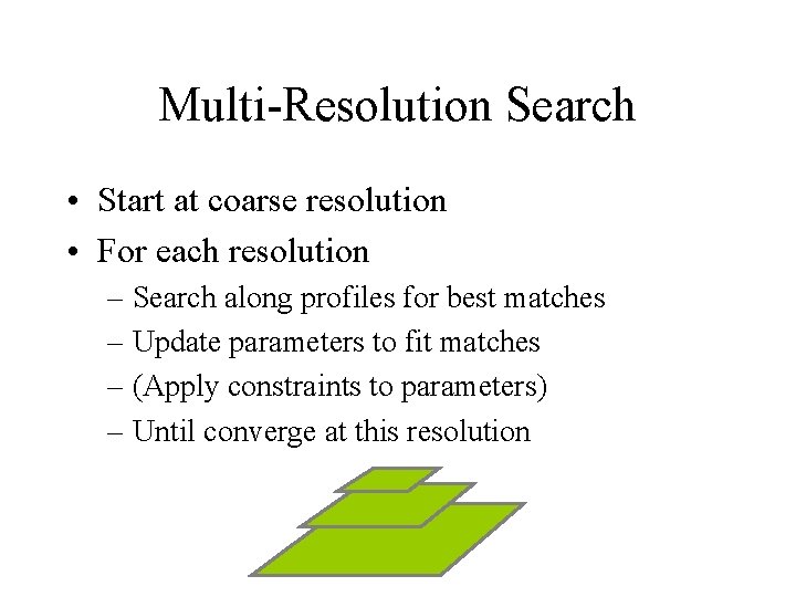 Multi-Resolution Search • Start at coarse resolution • For each resolution – Search along Multi-Resolution Search • Start at coarse resolution • For each resolution – Search along