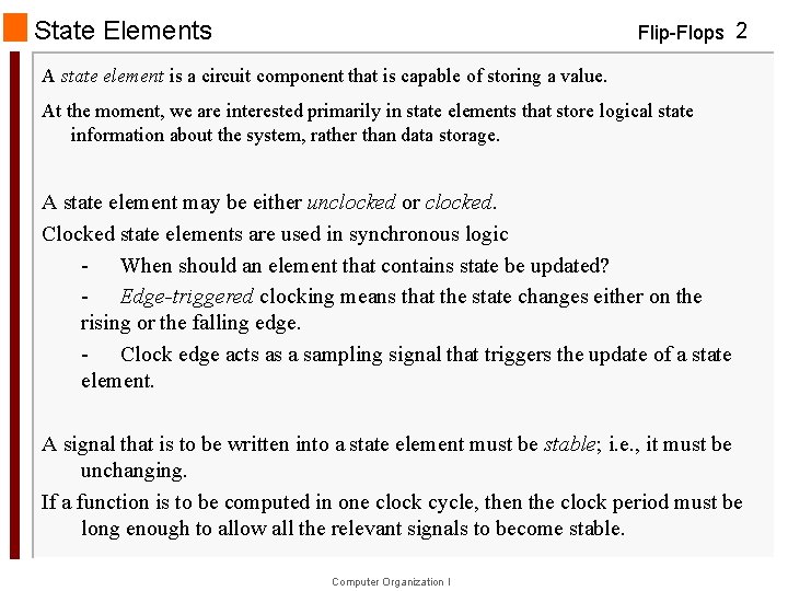 State Elements Flip-Flops 2 A state element is a circuit component that is capable