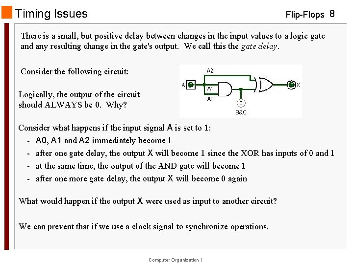 Timing Issues Flip-Flops 8 There is a small, but positive delay between changes in