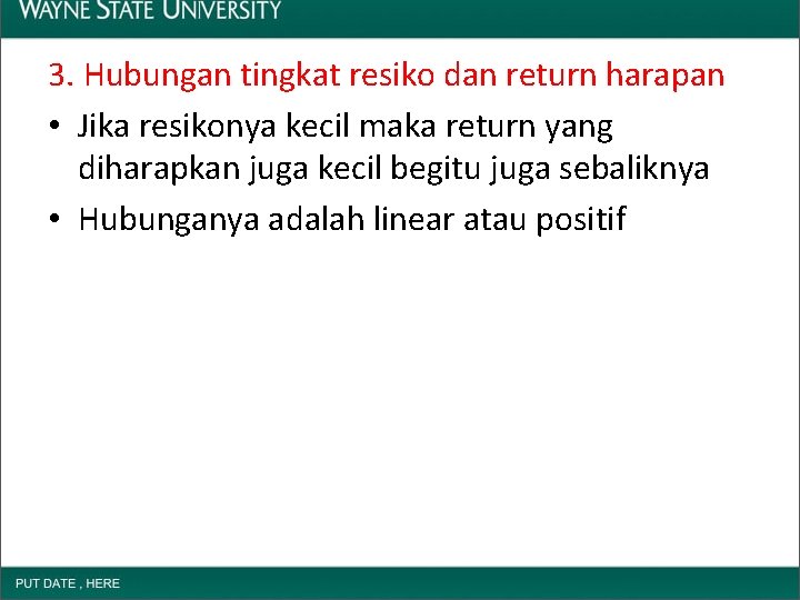 3. Hubungan tingkat resiko dan return harapan • Jika resikonya kecil maka return yang