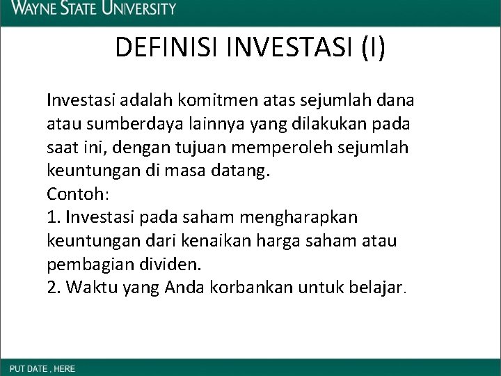 DEFINISI INVESTASI (I) Investasi adalah komitmen atas sejumlah dana atau sumberdaya lainnya yang dilakukan
