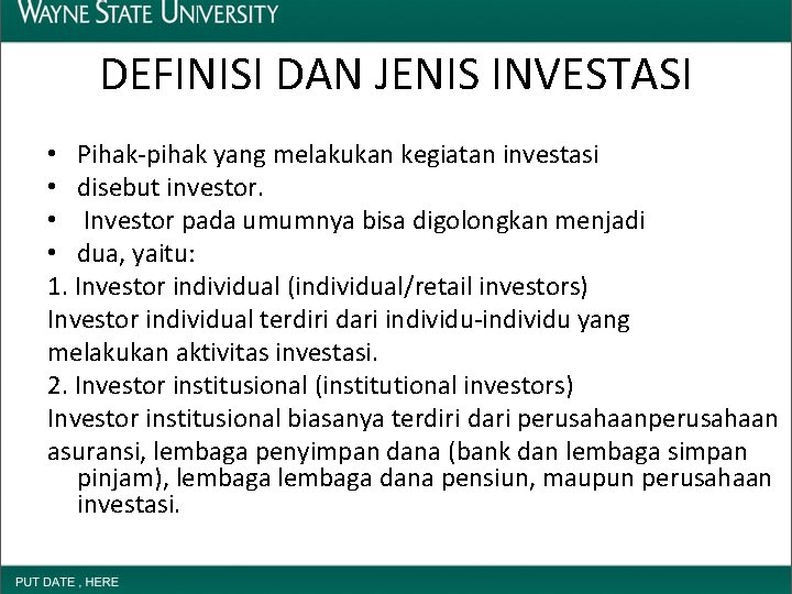 DEFINISI DAN JENIS INVESTASI • Pihak-pihak yang melakukan kegiatan investasi • disebut investor. •