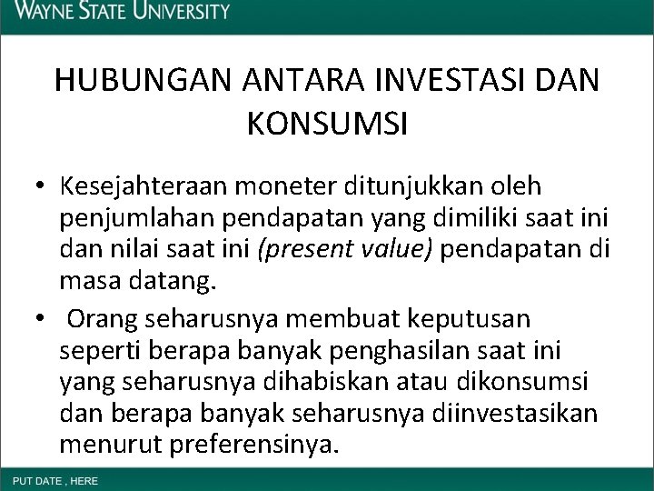 HUBUNGAN ANTARA INVESTASI DAN KONSUMSI • Kesejahteraan moneter ditunjukkan oleh penjumlahan pendapatan yang dimiliki