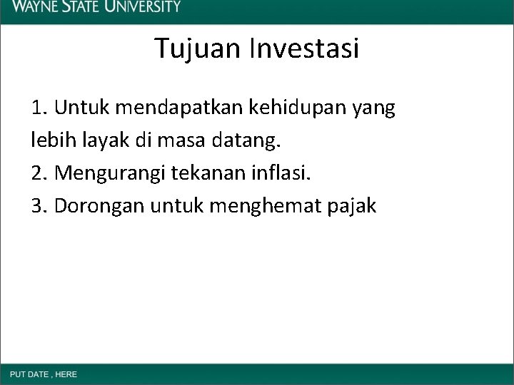 Tujuan Investasi 1. Untuk mendapatkan kehidupan yang lebih layak di masa datang. 2. Mengurangi