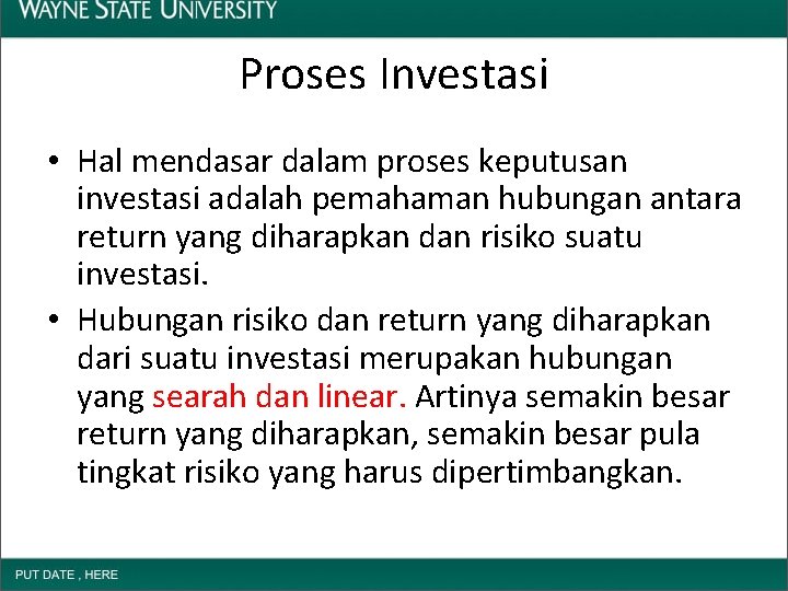Proses Investasi • Hal mendasar dalam proses keputusan investasi adalah pemahaman hubungan antara return