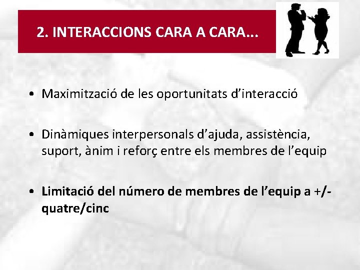 2. INTERACCIONS CARA A CARA. . . • Maximització de les oportunitats d’interacció •