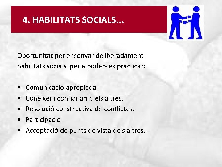 4. HABILITATS SOCIALS. . . Oportunitat per ensenyar deliberadament habilitats socials per a poder-les