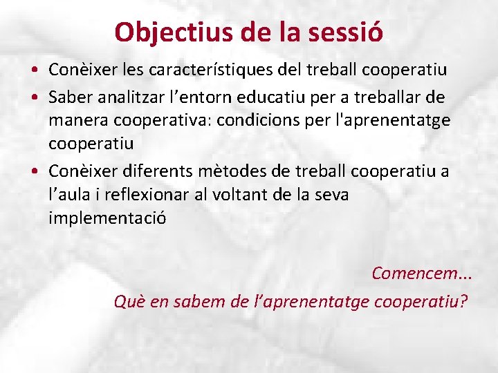 Objectius de la sessió • Conèixer les característiques del treball cooperatiu • Saber analitzar