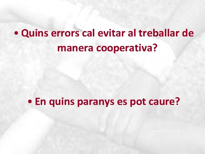  • Quins errors cal evitar al treballar de manera cooperativa? • En quins