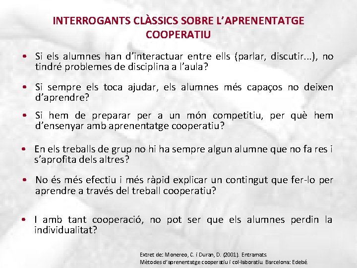 INTERROGANTS CLÀSSICS SOBRE L’APRENENTATGE COOPERATIU • Si els alumnes han d’interactuar entre ells (parlar,