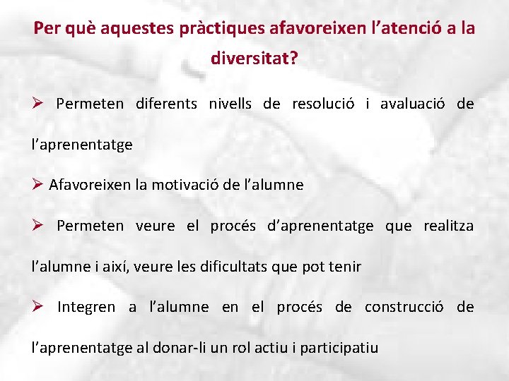 Per què aquestes pràctiques afavoreixen l’atenció a la diversitat? Ø Permeten diferents nivells de