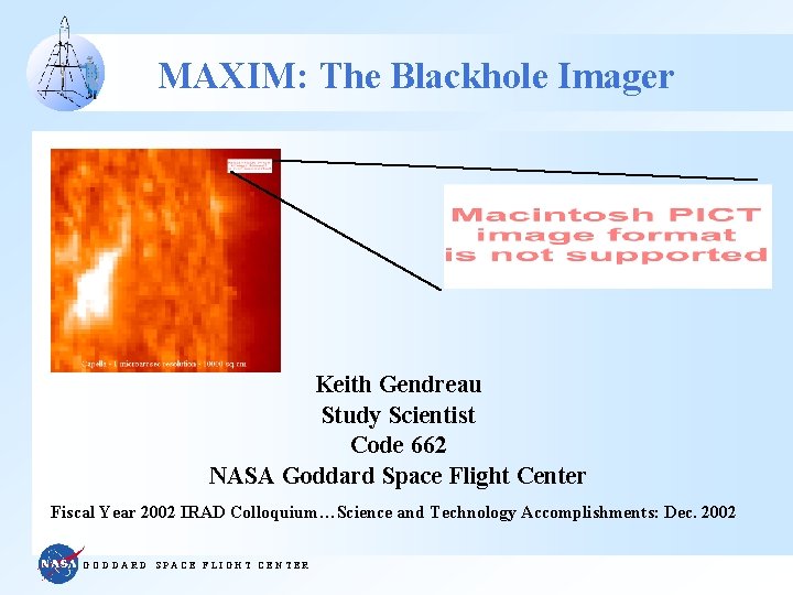 MAXIM: The Blackhole Imager Keith Gendreau Study Scientist Code 662 NASA Goddard Space Flight