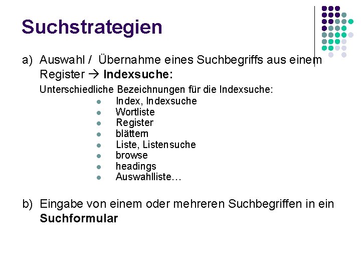 Suchstrategien a) Auswahl / Übernahme eines Suchbegriffs aus einem Register Indexsuche: Unterschiedliche Bezeichnungen für