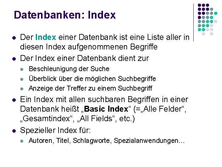 Datenbanken: Index l l Der Index einer Datenbank ist eine Liste aller in diesen