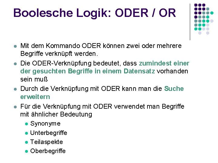 Boolesche Logik: ODER / OR l l Mit dem Kommando ODER können zwei oder