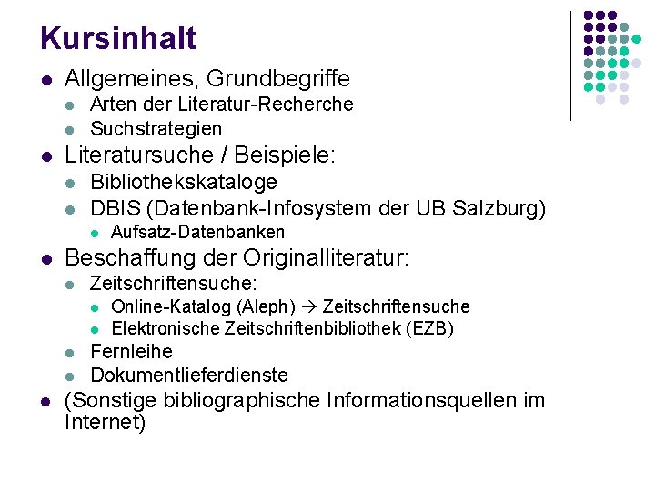 Kursinhalt l Allgemeines, Grundbegriffe l l l Arten der Literatur-Recherche Suchstrategien Literatursuche / Beispiele: