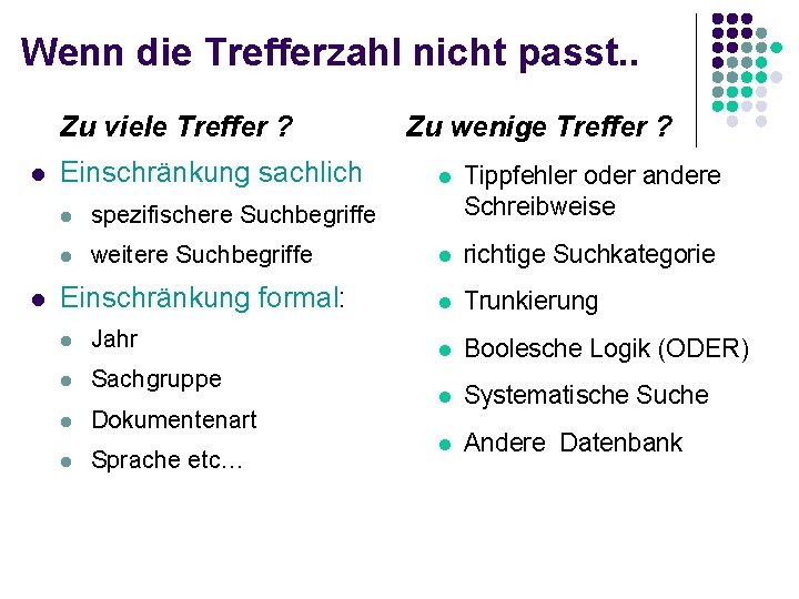 Wenn die Trefferzahl nicht passt. . Zu viele Treffer ? l l Einschränkung sachlich