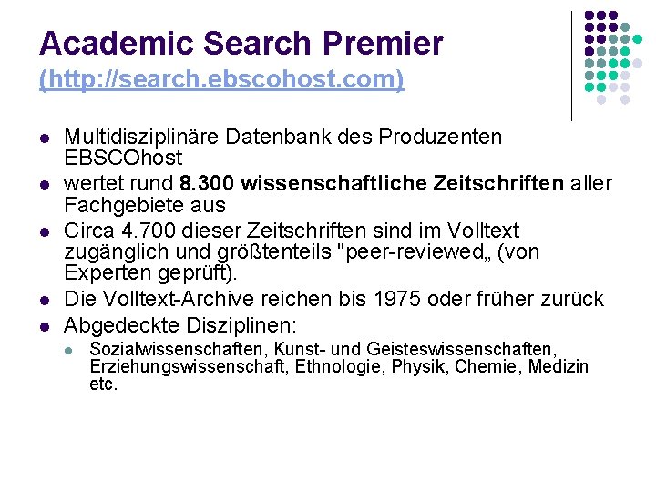 Academic Search Premier (http: //search. ebscohost. com) l l l Multidisziplinäre Datenbank des Produzenten