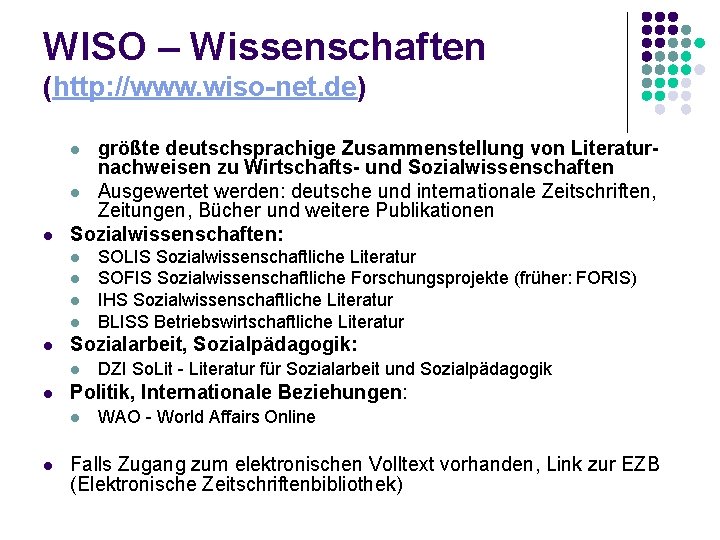 WISO – Wissenschaften (http: //www. wiso-net. de) größte deutschsprachige Zusammenstellung von Literaturnachweisen zu Wirtschafts-