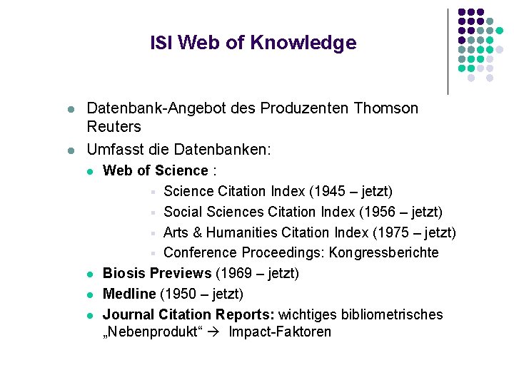 ISI Web of Knowledge l l Datenbank-Angebot des Produzenten Thomson Reuters Umfasst die Datenbanken: