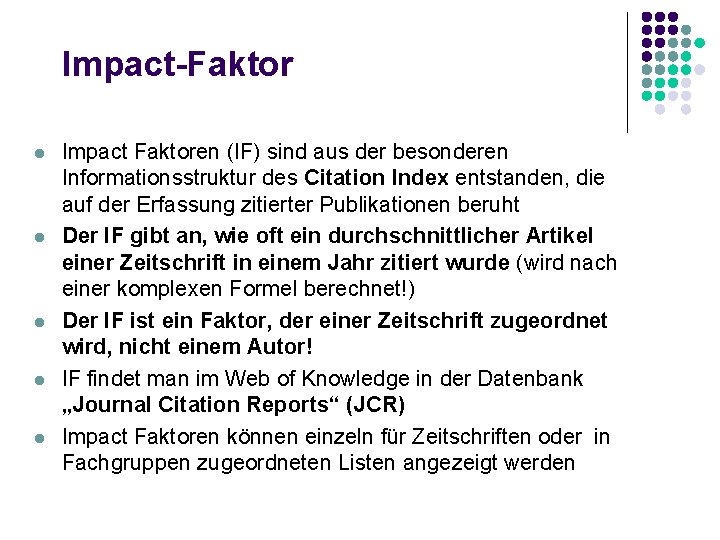 Impact-Faktor l l l Impact Faktoren (IF) sind aus der besonderen Informationsstruktur des Citation